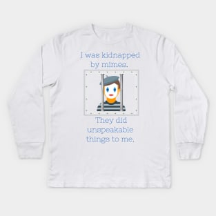 Kidnapped by mimes Kids Long Sleeve T-Shirt